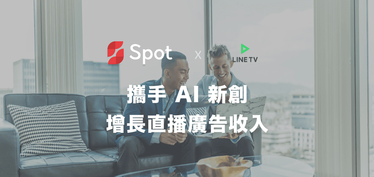LINETV: Partnering with AI Startups to Boost Live Ad Revenue — Spot Industry Insight