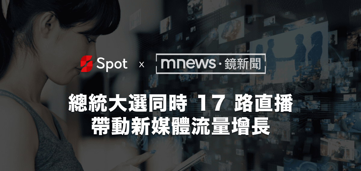 MNews: Spot Assists with 17 Simultaneous Live Streams for Presidential Election